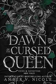 The Dawn of the Cursed Queen (Gods & Monsters, Book Three) by Amber V. Nicole