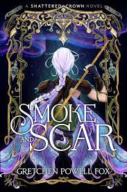 Smoke and Scar (Shattered Crown, Book 1) by Gretchen Powell Fox