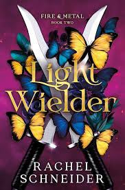 Light Wielder: Fire & Metal: Book Two by Rachel Schneider