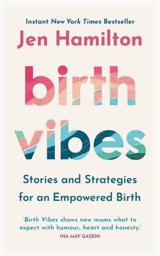 Birth Vibes: Stories and Strategies for an Empowered Birth by Jen Hamilton